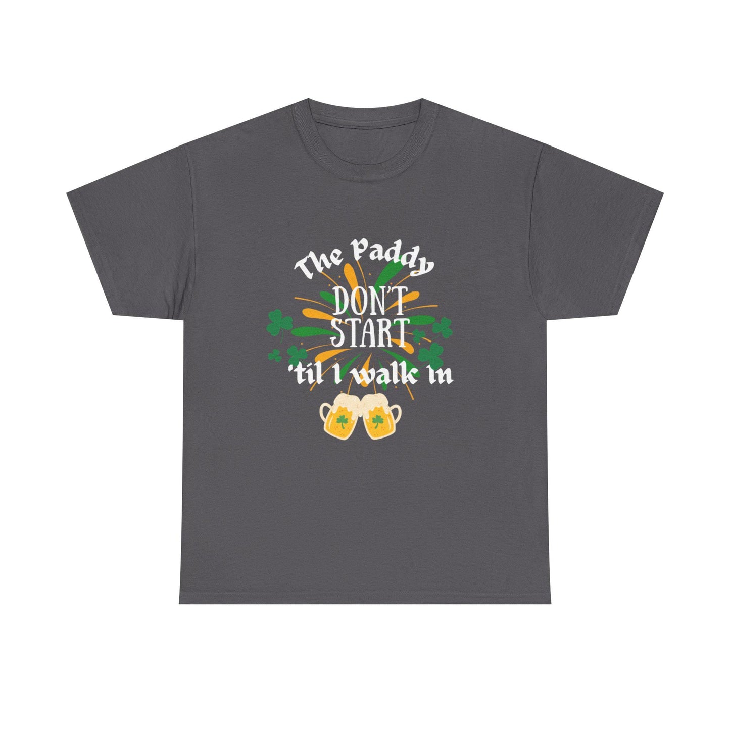 The Paddy Don't Start 'Til I Walk In T-Shirt | St. Patrick's Day Shamrock Beer Design